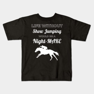 Life Without Show Jumping Would be a Night-MARE Kids T-Shirt